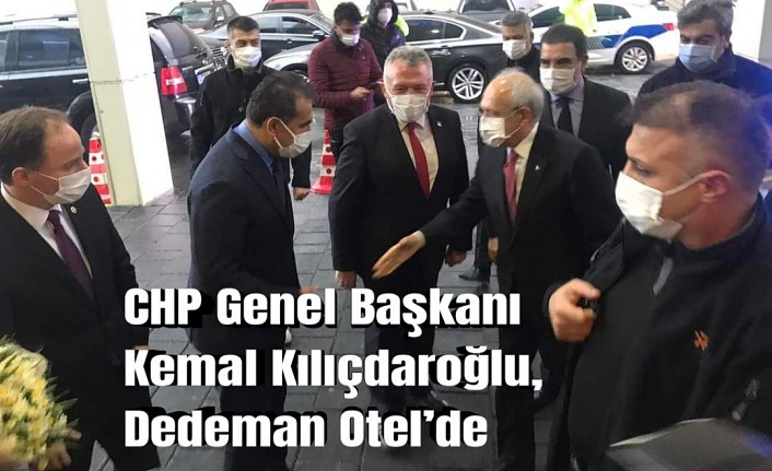 CHP Genel Başkanı Kemal Kılıçdaroğlu, Dedeman Otel’de