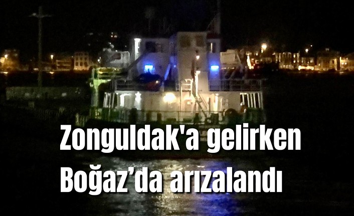 Zonguldak'a gelirken Boğaz’da arızalandı