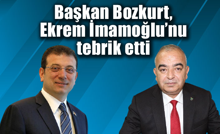 Başkan Bozkurt, Ekrem İmamoğlu’nu tebrik etti
