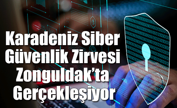 Karadeniz Siber Güvenlik Zirvesi Zonguldak’ta Gerçekleşiyor