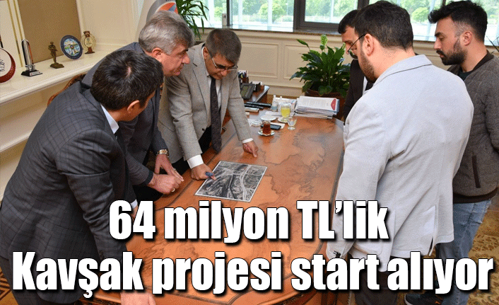 64 milyon TL’lik Kavşak projesi start alıyor