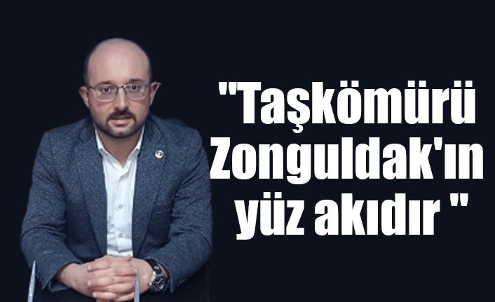 " Taşkömürü Zonguldak'ın yüz akıdır "