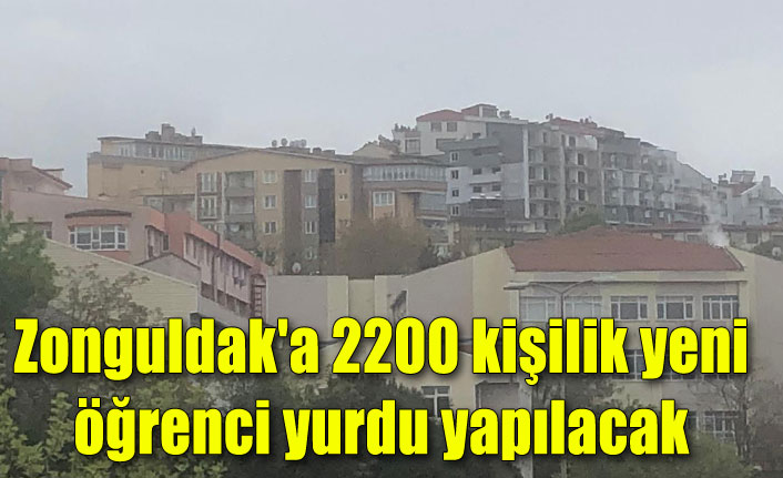 Zonguldak'a 2200 kişilik yeni öğrenci yurdu yapılacak