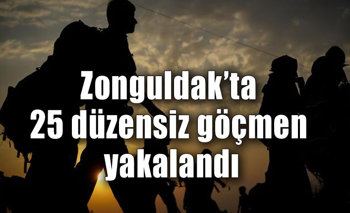 Zonguldak’ta 25 düzensiz göçmen yakalandı