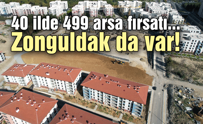 40 ilde 499 arsa fırsatı... Zonguldak da var!