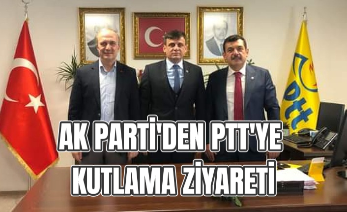 AK PARTİ'DEN PTT'YE KUTLAMA ZİYARETİ