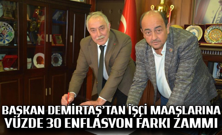 Başkan Demirtaş’tan işçi maaşlarına yüzde 30 enflasyon farkı zammı