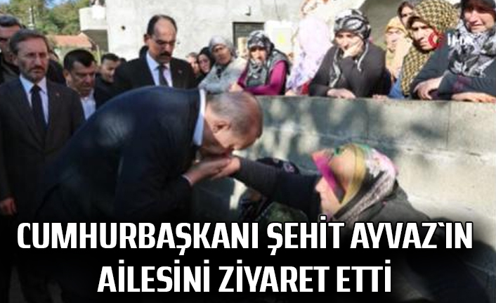 Cumhurbaşkanı Şehit Ayvaz`ın ailesini ziyaret etti