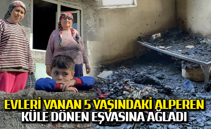 Evleri yanan 5 yaşındaki Alperen, küle dönen eşyasına ağladı