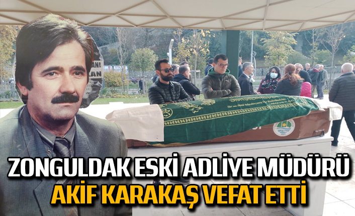 Zonguldak eski Adliye Müdürü Akif Karakaş vefat etti