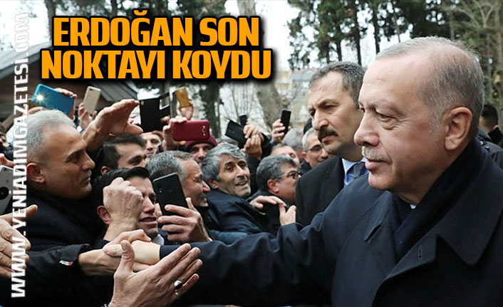 Erdoğan Son Noktayı Koydu