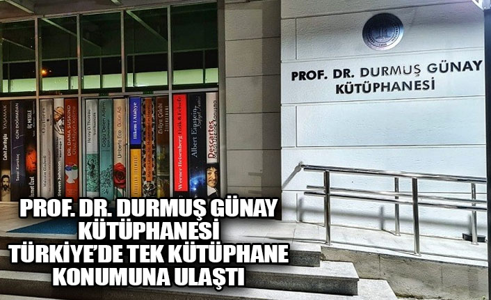 Prof. Dr. Durmuş Günay Kütüphanesi Türkiye’de tek kütüphane konumuna ulaştı
