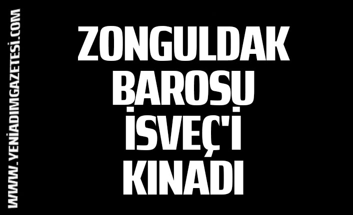 Zonguldak Barosu İsveç'i kınadı