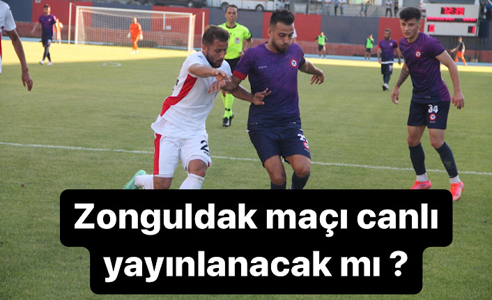 Zonguldak maçı canlı yayınlanacak mı?