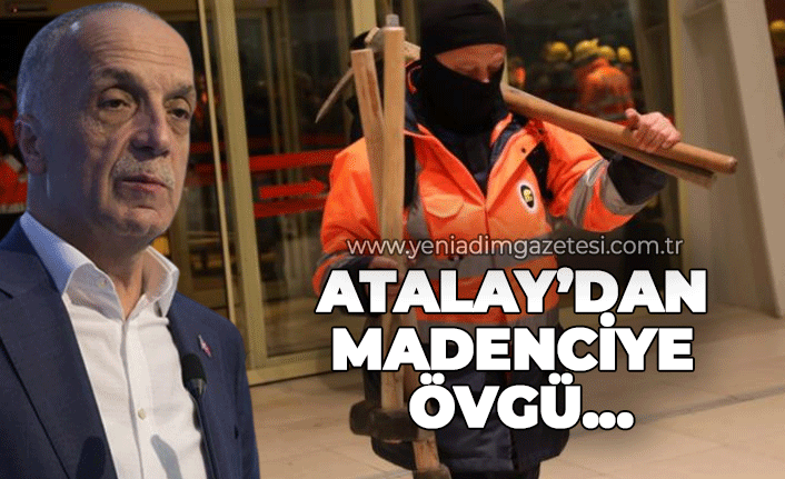Ergün Atalay'dan madencilere övgü