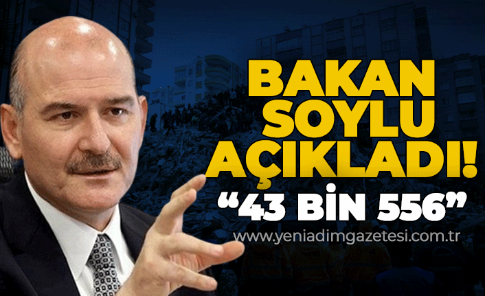 İçişleri Bakanı Süleyman Soylu açıkladı: 43 bin 556