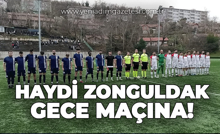 Haydi Zonguldak gece maçına!