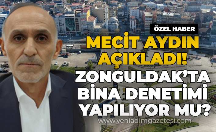 Mecit Aydın açıkladı: Zonguldak'ta bina denetimi yapılıyor mu?