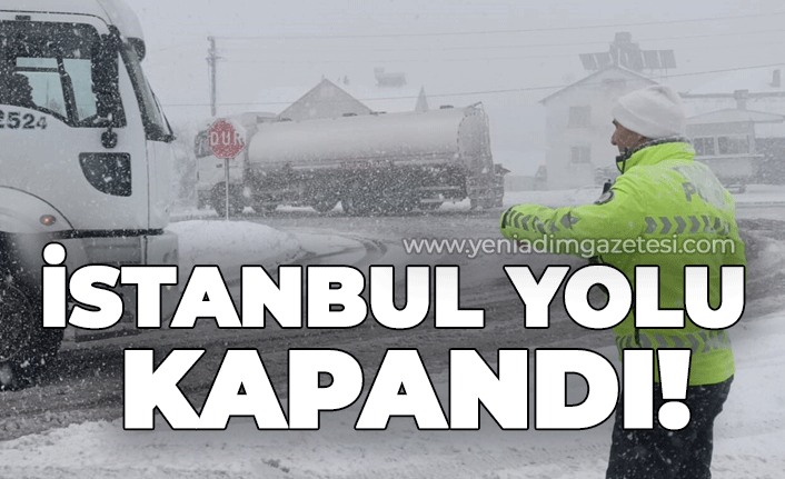 İstanbul yolu kapandı!