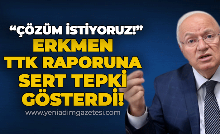 Yavuz Erkmen TTK raporuna sert tepki gösterdi: "Çözüm istiyoruz!"