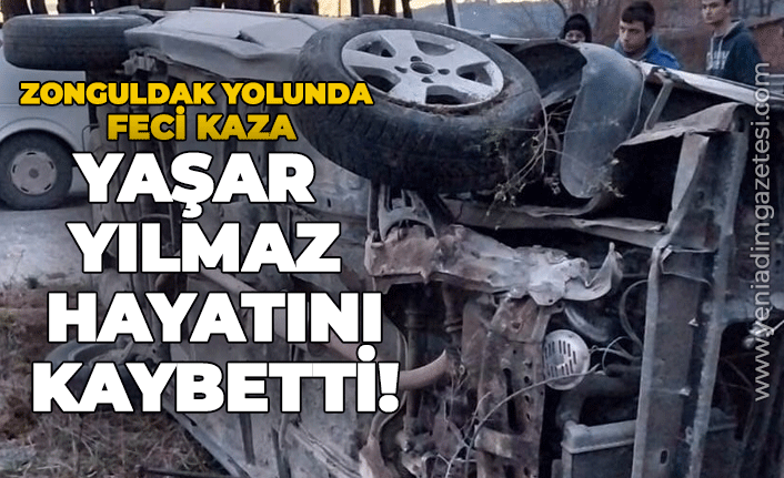 Zonguldak yolunda feci kaza: Yaşar Yılmaz hayatını kaybetti